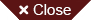 CLOSE
